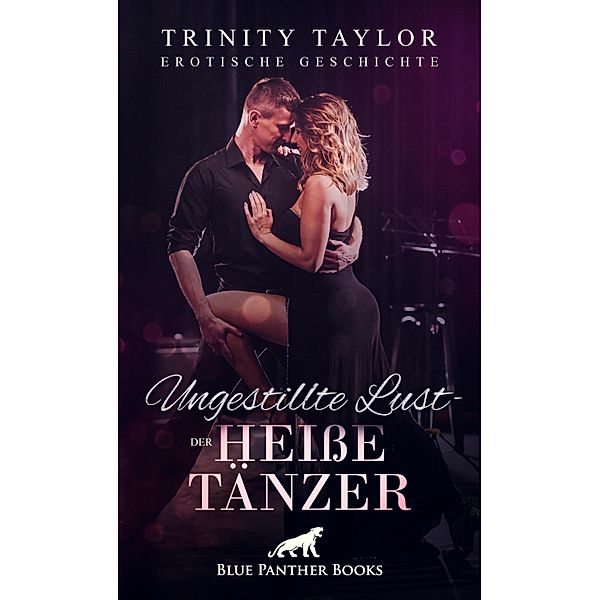 Ungestillte Lust - der heiße Tänzer | Erotische Geschichte / Love, Passion & Sex, Trinity Taylor