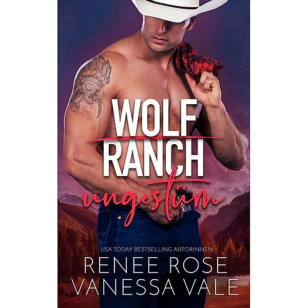 ungestüm / Wolf Ranch Bd.2, Renee Rose, Vanessa Vale