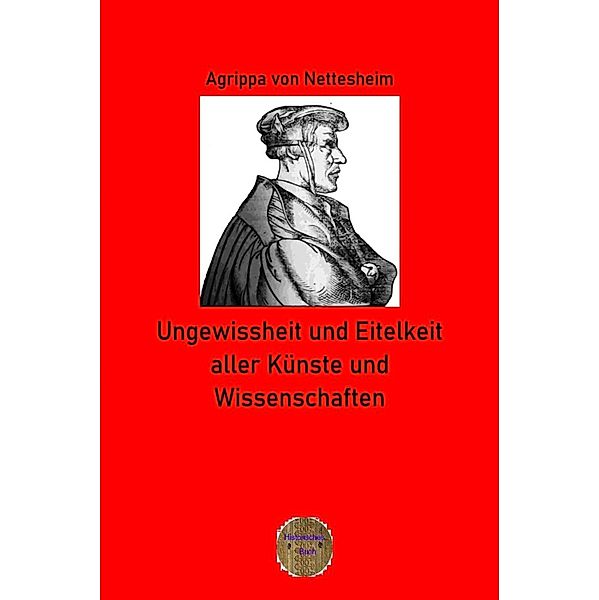 Ungewissheit und Eitelkeit aller Künste und Wissenschaften, Agrippa von Nettesheim