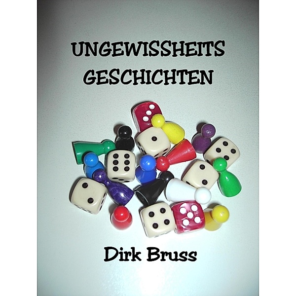 UNGEWISSHEITS- GESCHICHTEN, Dirk Bruss