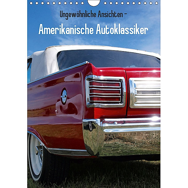 Ungewöhnliche Ansichten - Amerikanische Autoklassiker (Wandkalender 2019 DIN A4 hoch), Beate Gube