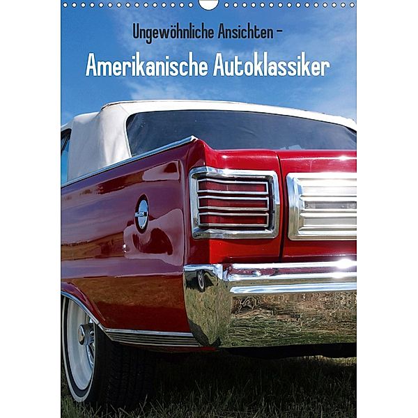 Ungewöhnliche Ansichten - Amerikanische Autoklassiker (Wandkalender 2021 DIN A3 hoch), Beate Gube