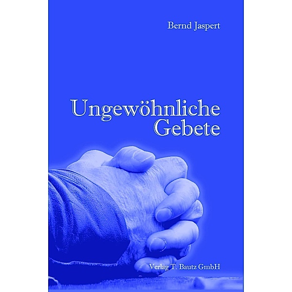 Ungewöhnliche Gebete., Bernd Jaspert