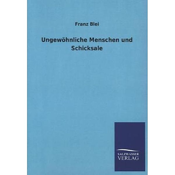 Ungewöhnliche Menschen und Schicksale, Franz Blei