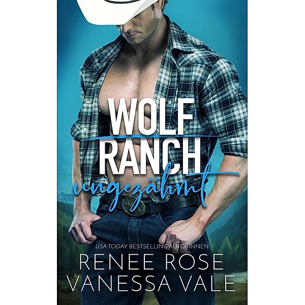 ungezähmt / Wolf Ranch Bd.1, Renee Rose, Vanessa Vale
