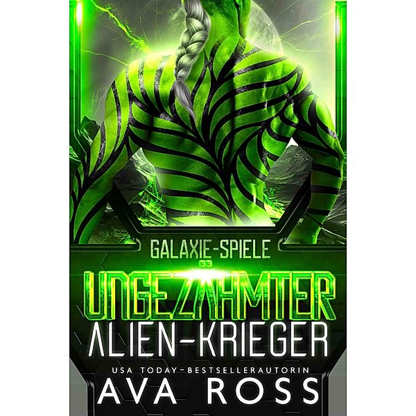 UNGEZÄHMTER ALIEN-KRIEGER / Galaxie-Spiele Bd.2, Ava Ross