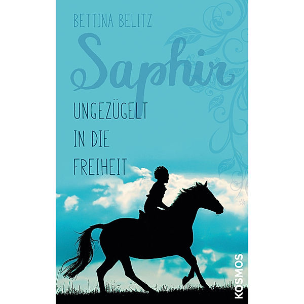 Ungezügelt in die Freiheit / Saphir Bd.2, Bettina Belitz