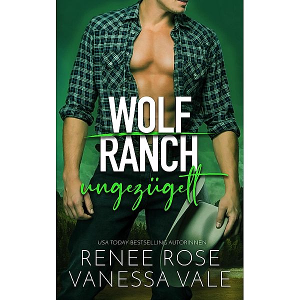 ungezügelt (Wolf Ranch, #3) / Wolf Ranch, Renee Rose, Vanessa Vale