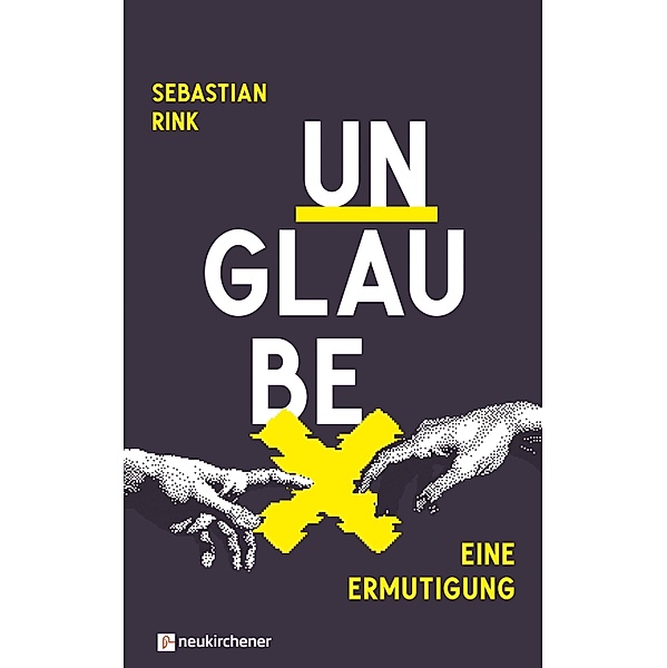 UNGLAUBE - Eine Ermutigung, Sebastian Rink