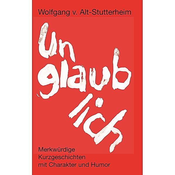 Unglaublich, Wolfgang v. Alt-Stutterheim