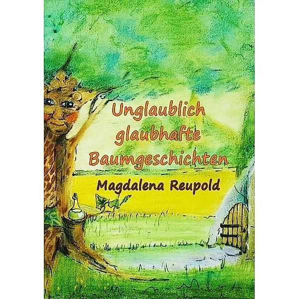 Unglaublich glaubhafte Baumgeschichten, Magdalena Reupold