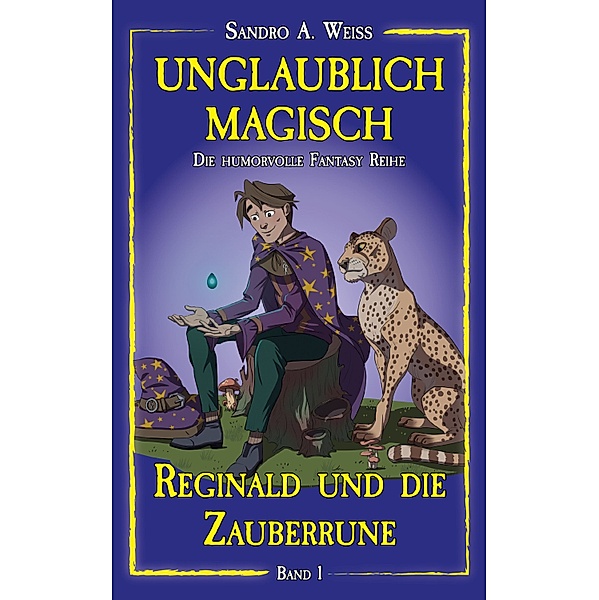 Unglaublich Magisch: Unglaublich Magisch - Reginald und die Zauberrune, Sandro A. Weiß