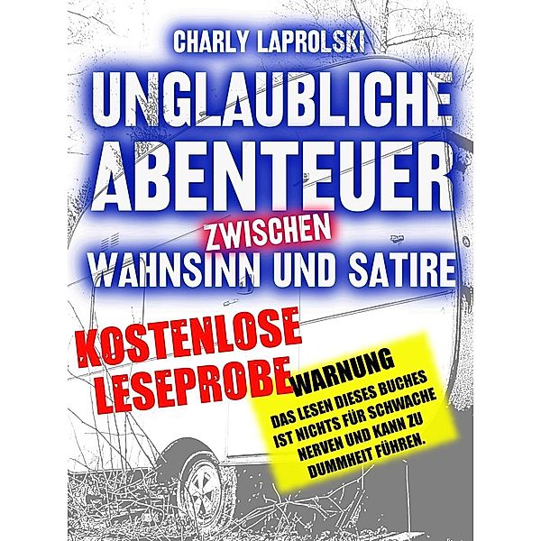 Unglaubliche Abenteuer zwischen Wahnsinn un Satire, Charly Laprolski