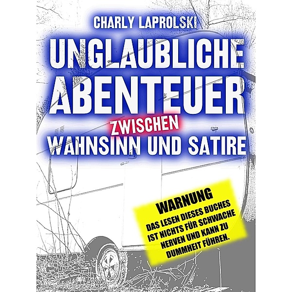 Unglaubliche Abenteuer zwischen Wahnsinn und Satire, Charly Laprolski