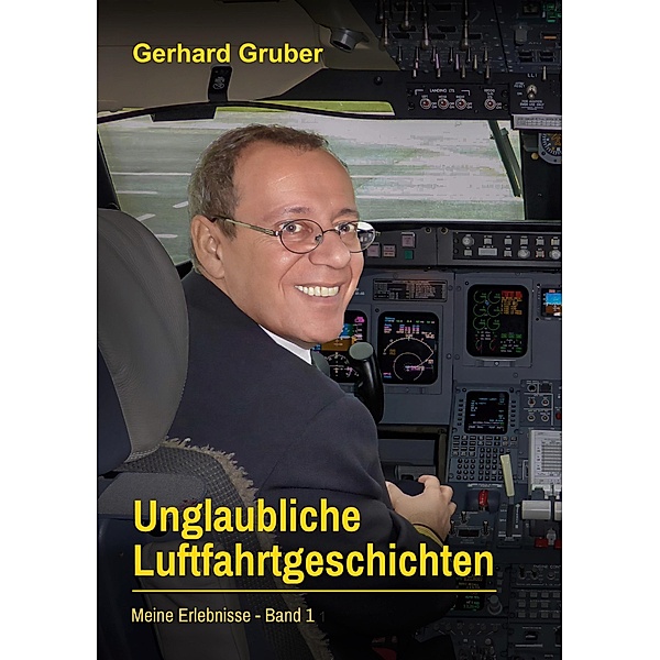 Unglaubliche Luftfahrtgeschichten, Band 1, Gerhard Gruber