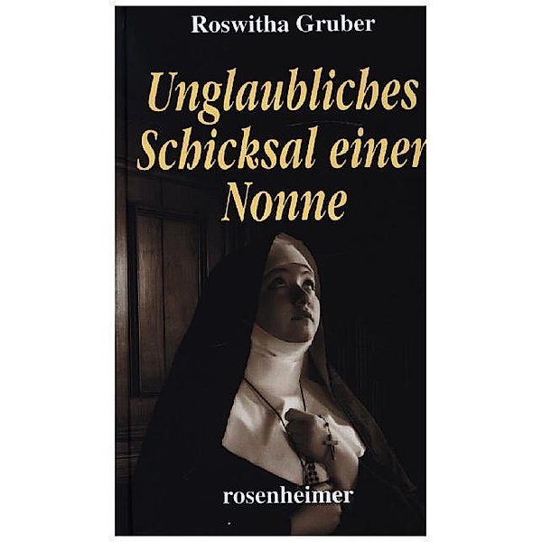 Unglaubliches Schicksal einer Nonne, Roswitha Gruber