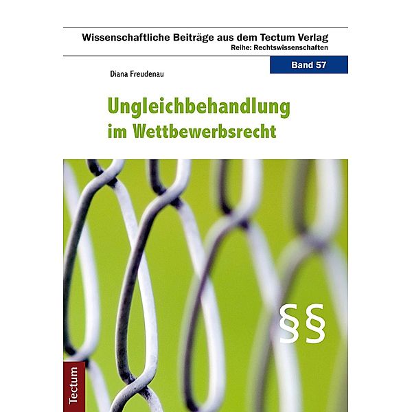 Ungleichbehandlung im Wettbewerbsrecht / Wissenschaftliche Beiträge aus dem Tectum-Verlag Bd.57, Diana Freudenau