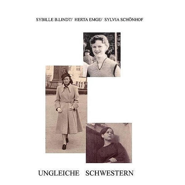 Ungleiche Schwestern, Sybille B Lindt, Herta Emge, Sylvia Schönhof