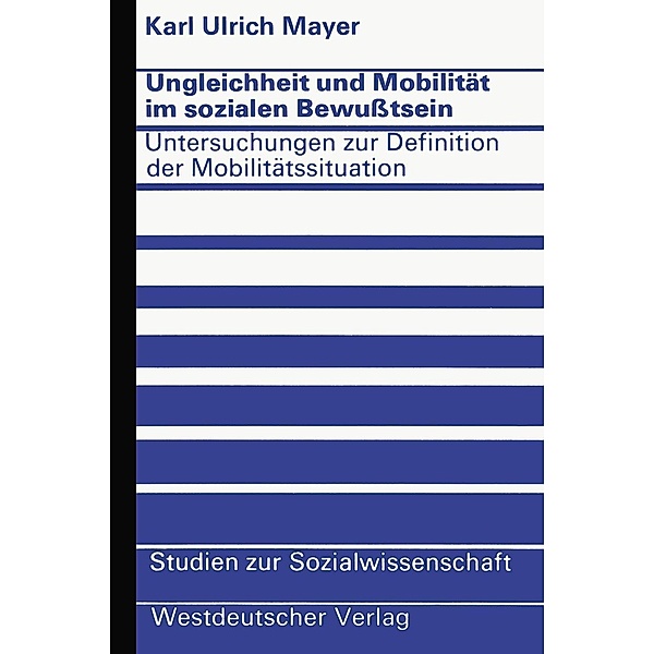 Ungleichheit und Mobilität im sozialen Bewusstsein / Studien zur Sozialwissenschaft Bd.24, Karl Ulrich Mayer