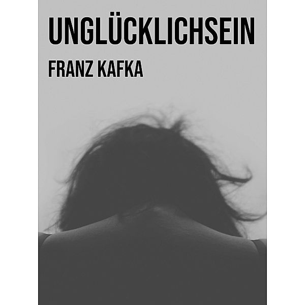 Unglücklichsein, Franz Kafka