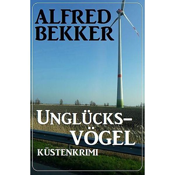 Unglücksvögel: Küstenkrimi, Alfred Bekker