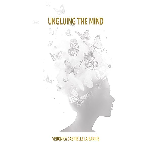 Ungluing the Mind, Veronica Gabrielle La Barrie