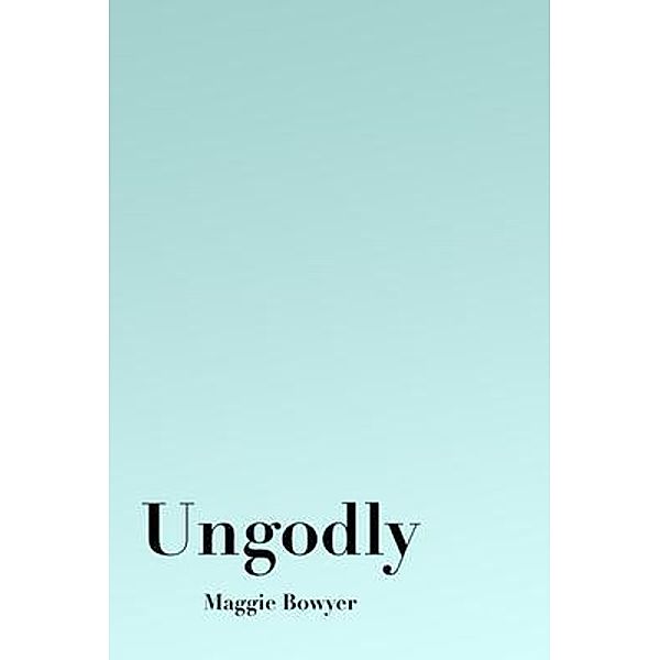 Ungodly, Maggie Bowyer