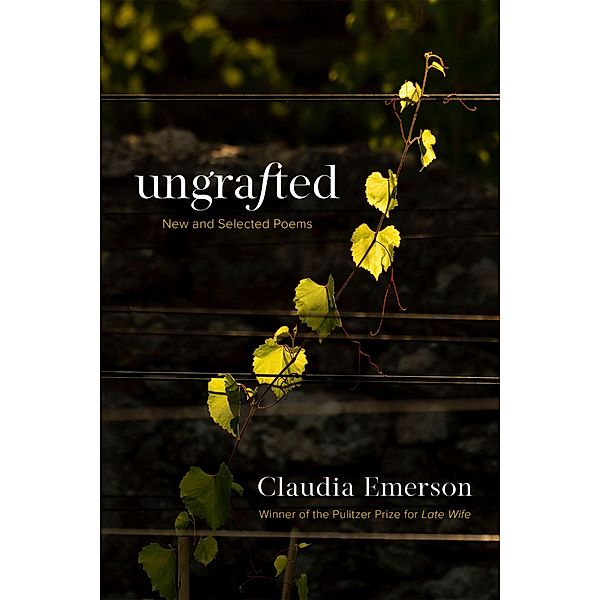 Ungrafted / Southern Messenger Poets, Claudia Emerson