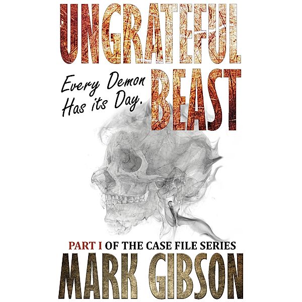 Ungrateful Beast (The Case File Series), Mark Gibson