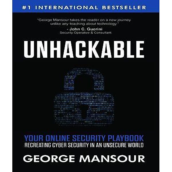 UNHACKABLE : Your Online Security Playbook, George Mansour