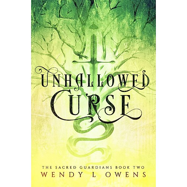Unhallowed Curse (The Sacred Guardians, #2) / The Sacred Guardians, Wendy Owens