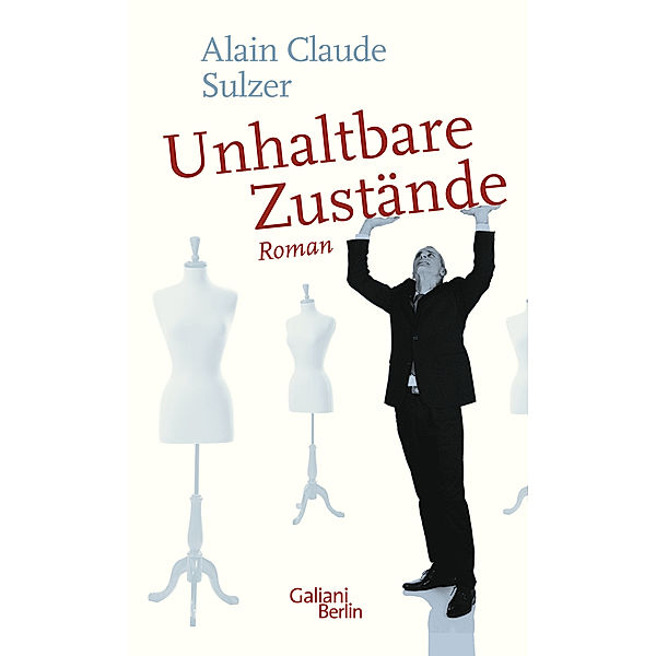 Unhaltbare Zustände, Alain Claude Sulzer