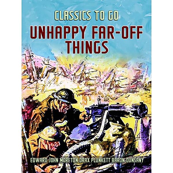 Unhappy Far-Off Things, Edward John Moreton Drax Plunkett Baron Dunsany