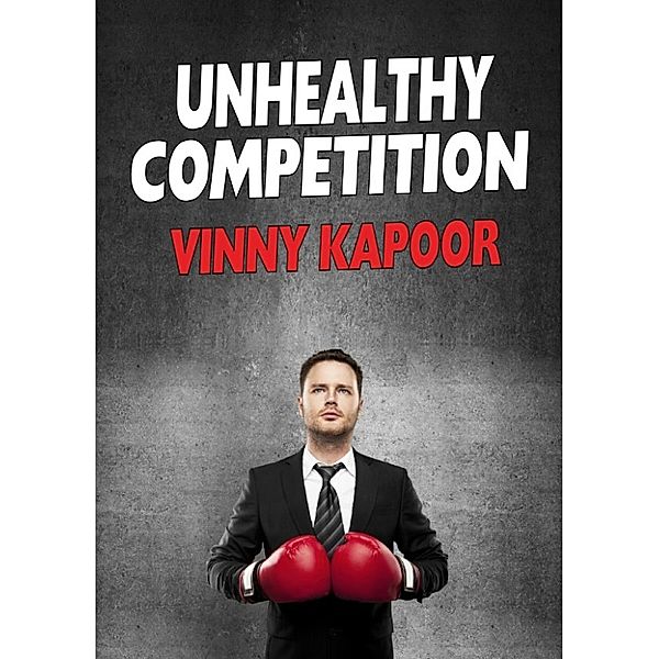 Unhealthy Competition (A Short Story), Vinny Kapoor