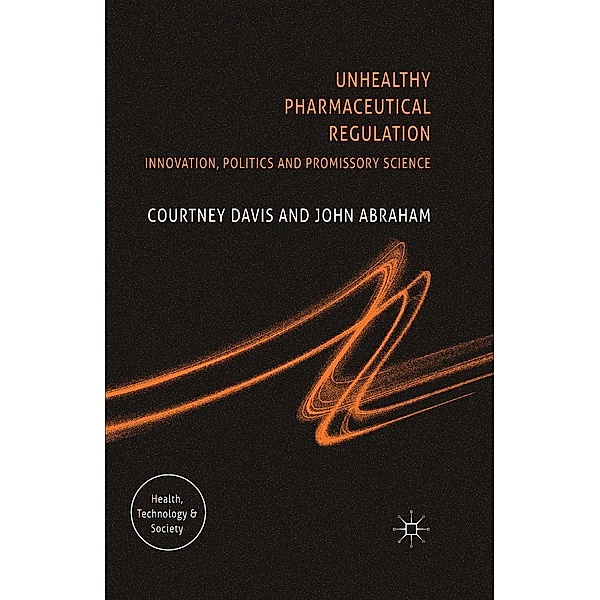 Unhealthy Pharmaceutical Regulation / Health, Technology and Society, C. Davis, J. Abraham