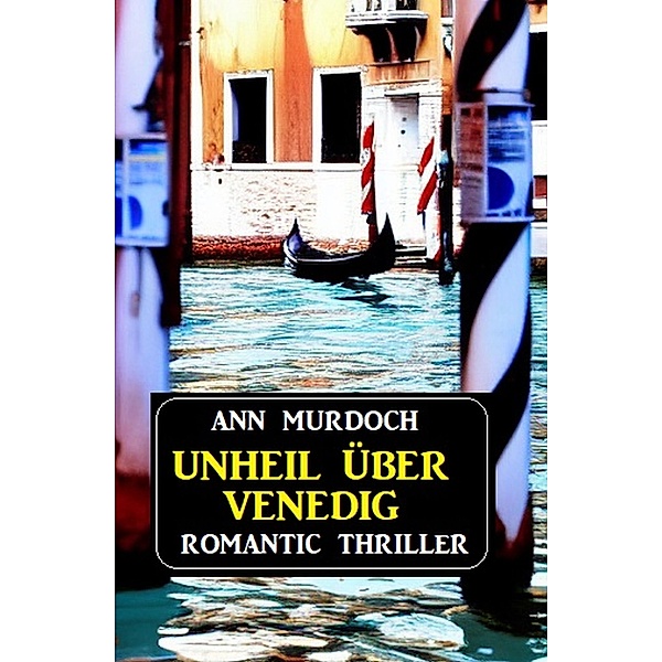 Unheil über Venedig: Romantic Thriller, Ann Murdoch