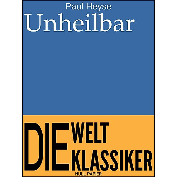 Unheilbar / 99 Welt-Klassiker, Paul Heyse
