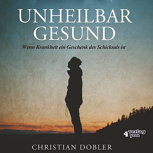 UNHEILBAR GESUND, Christian Dobler