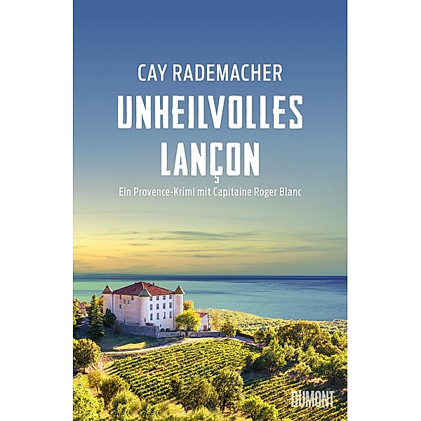 Unheilvolles Lançon / Capitaine Roger Blanc ermittelt Bd.11, Cay Rademacher