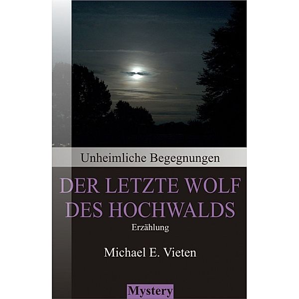 Unheimliche Begegnungen - Der letzte Wolf des Hochwalds, Michael E. Vieten