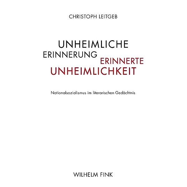 Unheimliche Erinnerung - erinnerte Unheimlichkeit, Christoph Leitgeb
