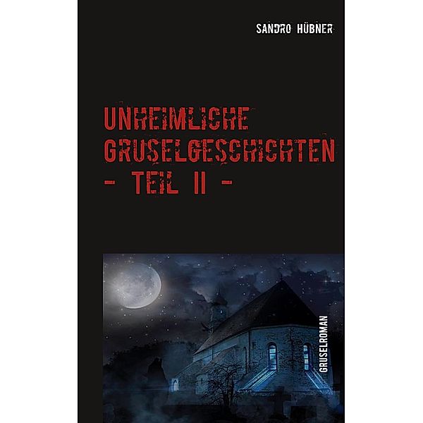 Unheimliche Gruselgeschichten - Teil II -, Sandro Hübner