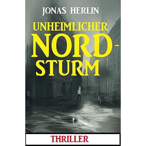 Unheimlicher Nordsturm: Thriller, Jonas Herlin