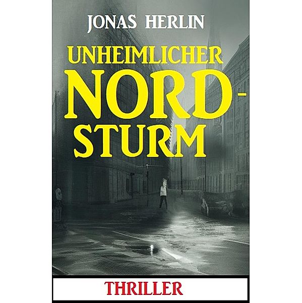 Unheimlicher Nordsturm: Thriller, Jonas Herlin