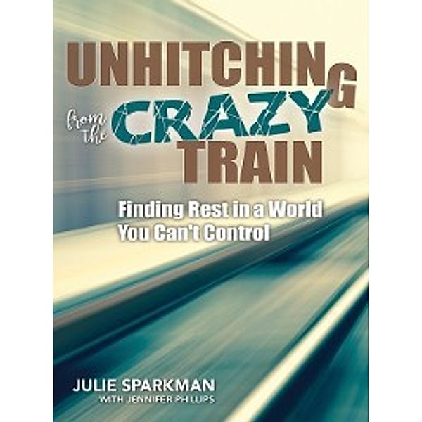 Unhitching from the Crazy Train, Jennifer Phillips, Julie Sparkman
