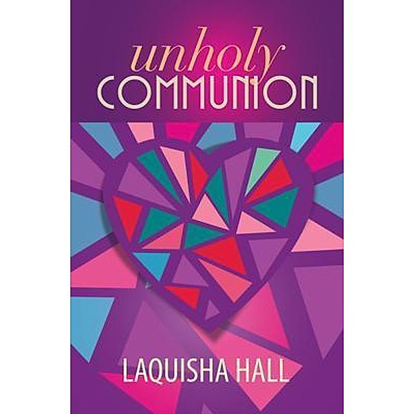 Unholy Communion / Purposely Created Publishing Group, Laquisha Hall