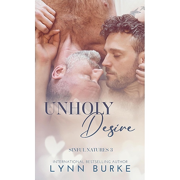 Unholy Desire: A Father's Best Friend Gay Romance (Sinful Natures Forbidden Gay Romance Series, #3) / Sinful Natures Forbidden Gay Romance Series, Lynn Burke