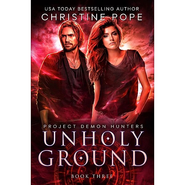 Unholy Ground (Project Demon Hunters, #3) / Project Demon Hunters, Christine Pope