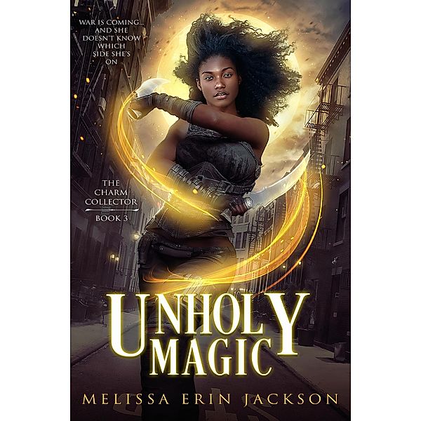 Unholy Magic (The Charm Collector, #3) / The Charm Collector, Melissa Erin Jackson