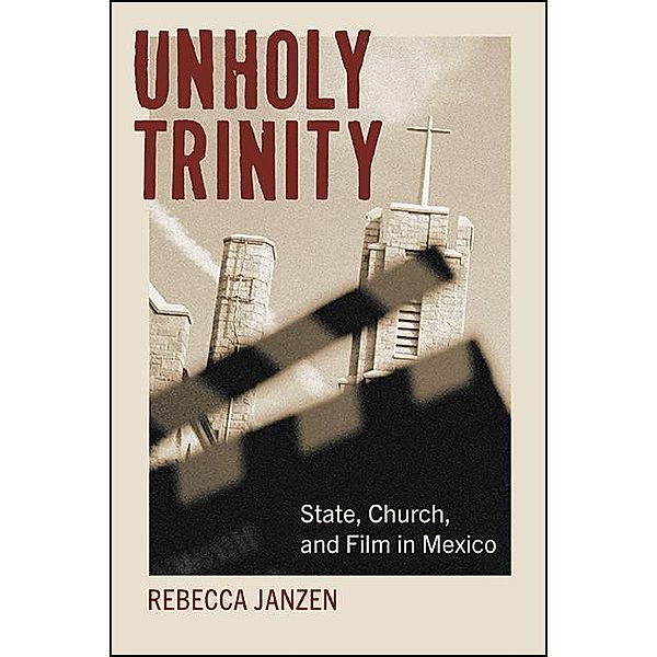 Unholy Trinity / SUNY series in Latin American Cinema, Rebecca Janzen